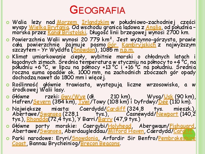 GEOGRAFIA Walia leży nad Morzem Irlandzkim w południowo-zachodniej części wyspy Wielka Brytania. Od wschodu