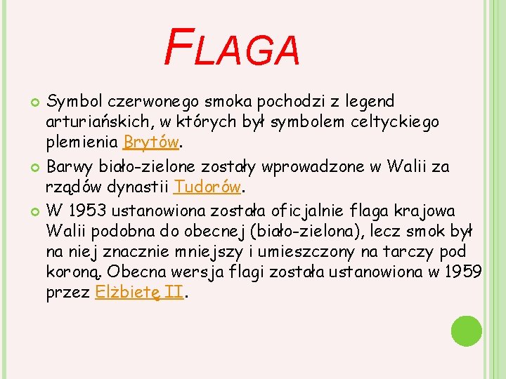 FLAGA Symbol czerwonego smoka pochodzi z legend arturiańskich, w których był symbolem celtyckiego plemienia