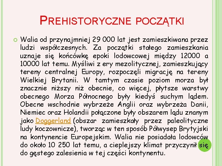 PREHISTORYCZNE POCZĄTKI Walia od przynajmniej 29 000 lat jest zamieszkiwana przez ludzi współczesnych. Za