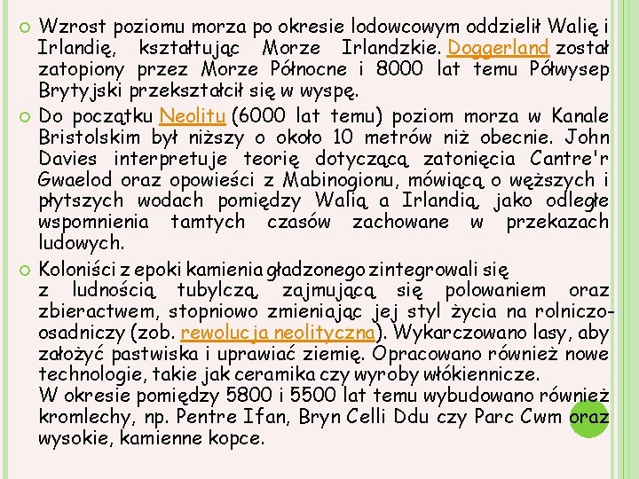  Wzrost poziomu morza po okresie lodowcowym oddzielił Walię i Irlandię, kształtując Morze Irlandzkie.