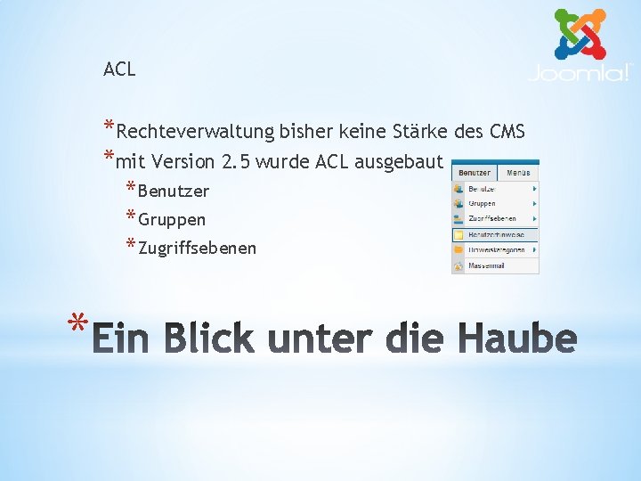 ACL *Rechteverwaltung bisher keine Stärke des CMS *mit Version 2. 5 wurde ACL ausgebaut