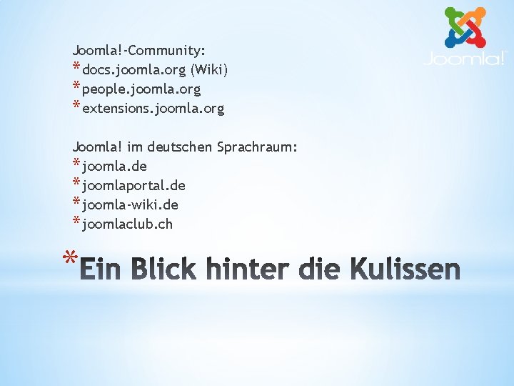 Joomla!-Community: * docs. joomla. org (Wiki) * people. joomla. org * extensions. joomla. org