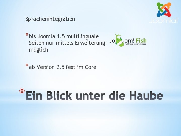 Sprachenintegration *bis Joomla 1. 5 multilinguale Seiten nur mittels Erweiterung möglich *ab Version 2.