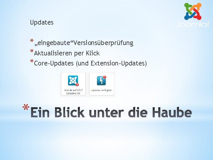 Updates *„eingebaute“Versionsüberprüfung *Aktualisieren per Klick *Core-Updates (und Extension-Updates) * 