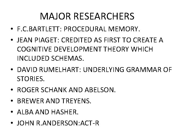 MAJOR RESEARCHERS • F. C. BARTLETT: PROCEDURAL MEMORY. • JEAN PIAGET: CREDITED AS FIRST