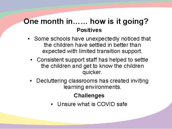 One month in…… how is it going? Positives • Some schools have unexpectedly noticed