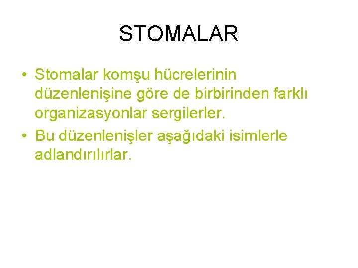 STOMALAR • Stomalar komşu hücrelerinin düzenlenişine göre de birbirinden farklı organizasyonlar sergilerler. • Bu