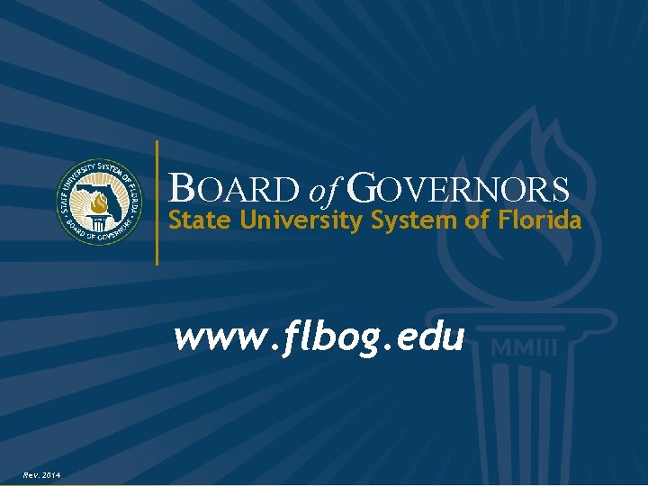 BOARD of GOVERNORS State University System of Florida www. flbog. edu Rev. 2014 BOARD