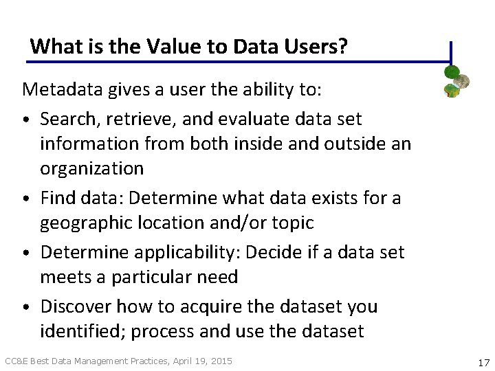 What is the Value to Data Users? Metadata gives a user the ability to: