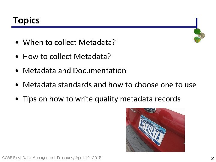 Topics • When to collect Metadata? • How to collect Metadata? • Metadata and
