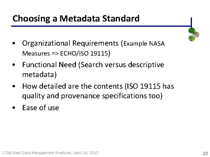 Choosing a Metadata Standard • Organizational Requirements (Example NASA Measures => ECHO/ISO 19115) •