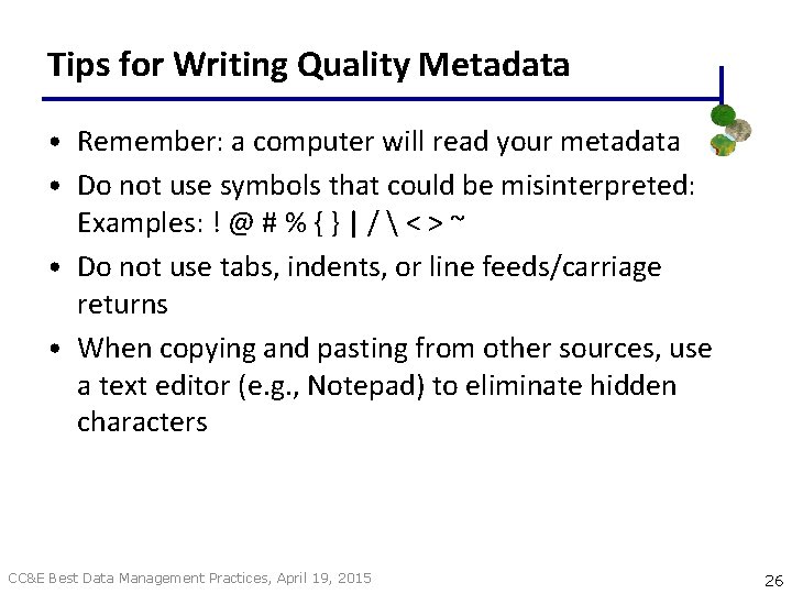 Tips for Writing Quality Metadata • Remember: a computer will read your metadata •