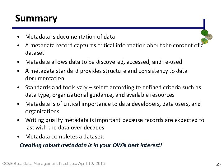 Summary • Metadata is documentation of data • A metadata record captures critical information