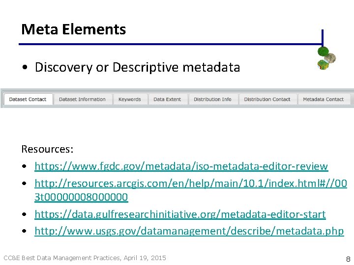 Meta Elements • Discovery or Descriptive metadata Resources: • https: //www. fgdc. gov/metadata/iso-metadata-editor-review •
