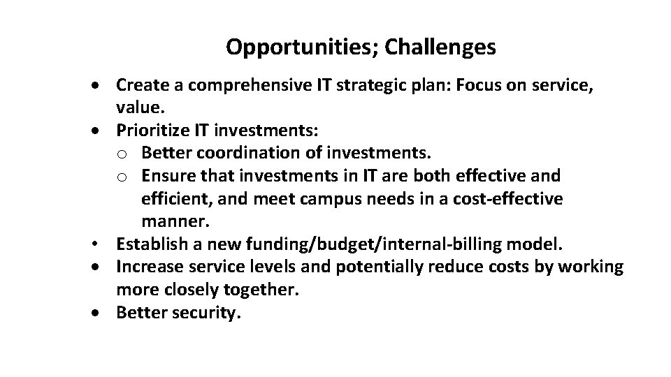 Opportunities; Challenges Create a comprehensive IT strategic plan: Focus on service, value. Prioritize IT