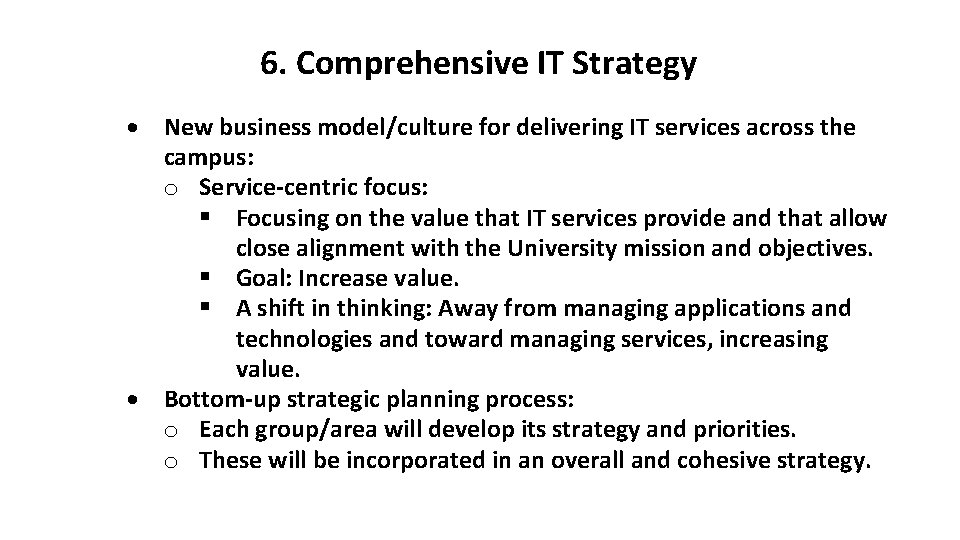 6. Comprehensive IT Strategy New business model/culture for delivering IT services across the campus:
