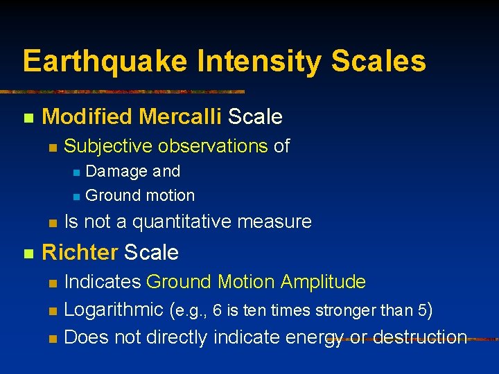 Earthquake Intensity Scales n Modified Mercalli Scale n Subjective observations of Damage and n