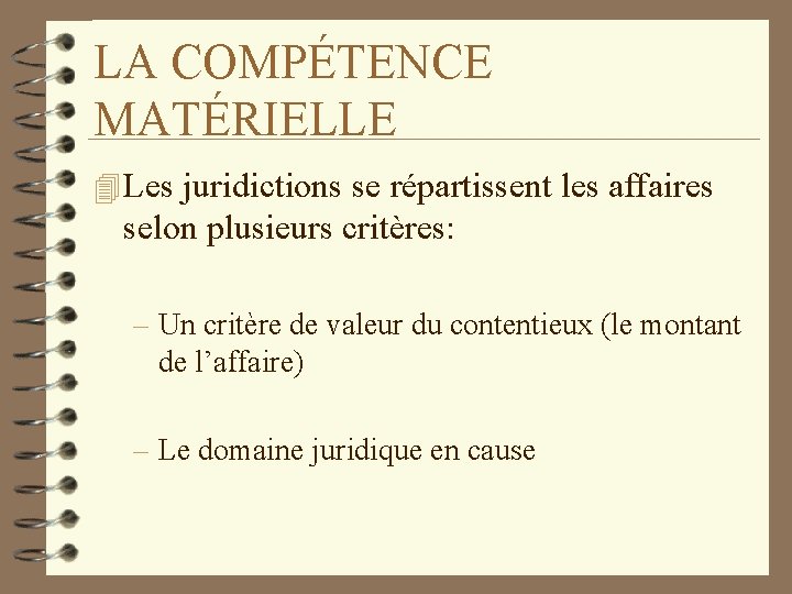 LA COMPÉTENCE MATÉRIELLE 4 Les juridictions se répartissent les affaires selon plusieurs critères: –
