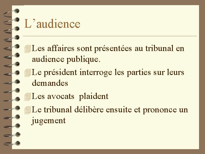 L’audience 4 Les affaires sont présentées au tribunal en audience publique. 4 Le président