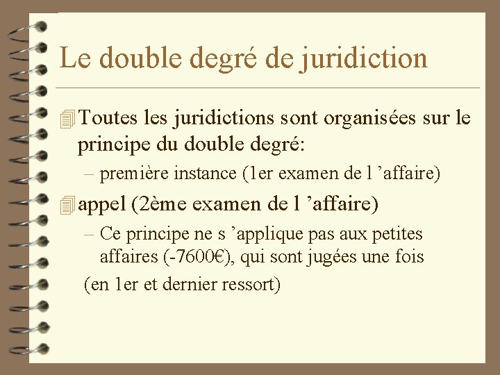 Le double degré de juridiction 4 Toutes les juridictions sont organisées sur le principe
