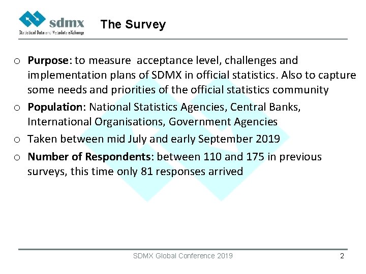 The Survey o Purpose: to measure acceptance level, challenges and implementation plans of SDMX