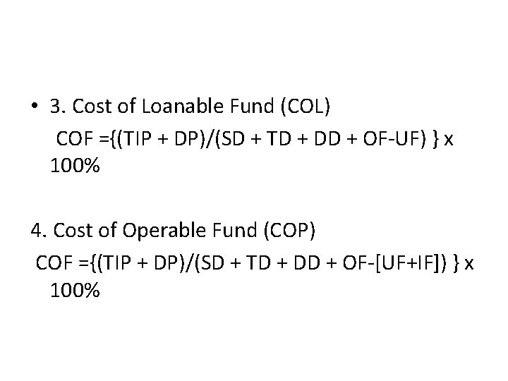  • 3. Cost of Loanable Fund (COL) COF ={(TIP + DP)/(SD + TD