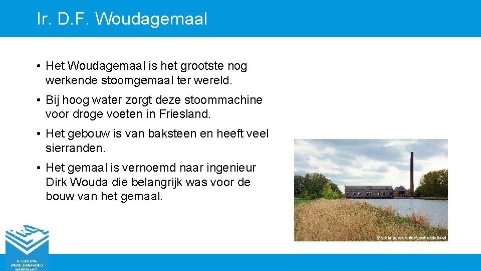 Ir. D. F. Woudagemaal • Het Woudagemaal is het grootste nog werkende stoomgemaal ter