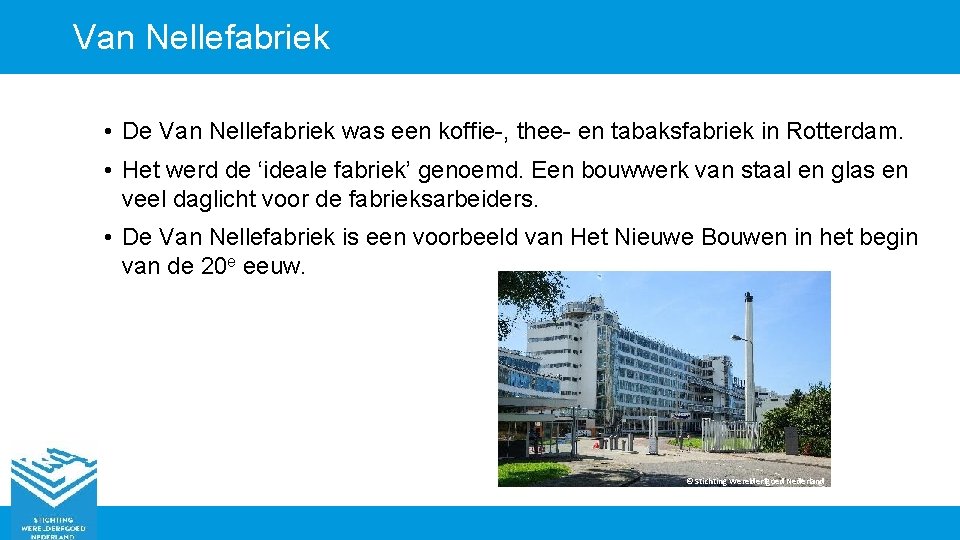 Van Nellefabriek • De Van Nellefabriek was een koffie-, thee- en tabaksfabriek in Rotterdam.