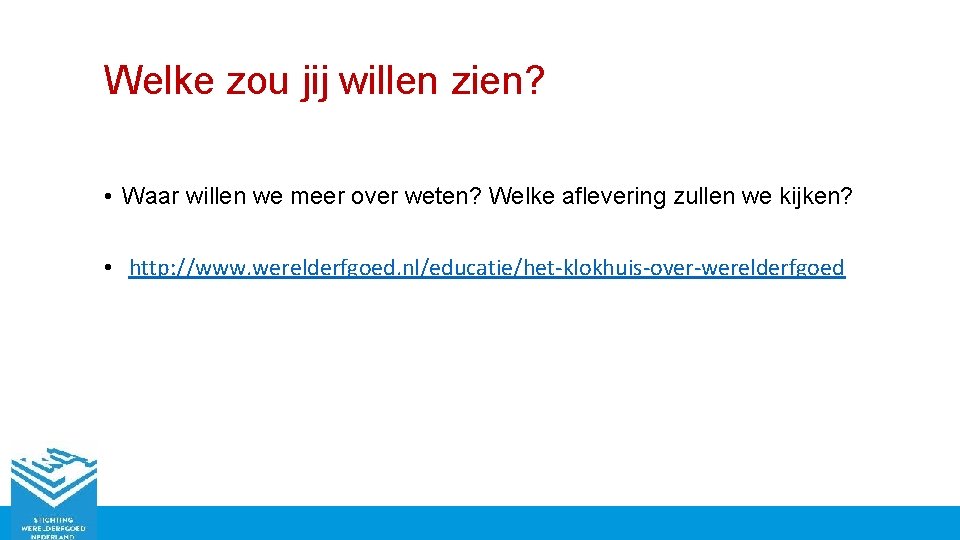 Welke zou jij willen zien? • Waar willen we meer over weten? Welke aflevering