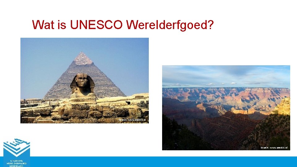 Wat is UNESCO Werelderfgoed? Source: www. unesco. nl 