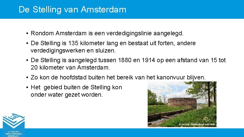 De Stelling van Amsterdam • Rondom Amsterdam is een verdedigingslinie aangelegd. • De Stelling