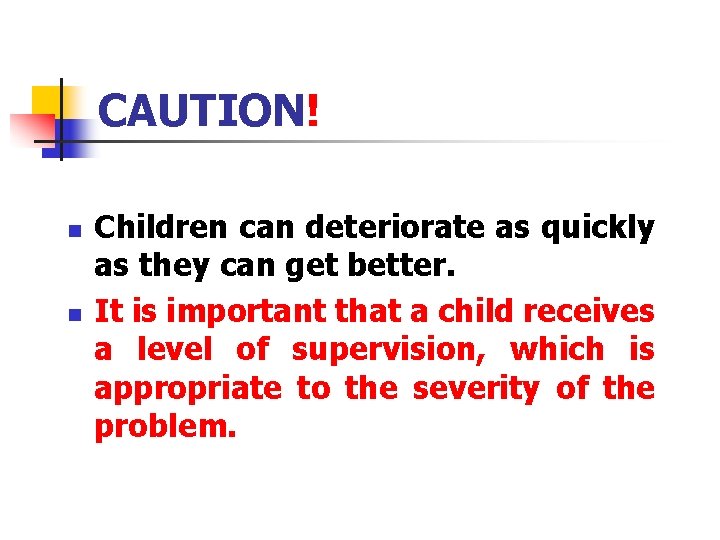 CAUTION! n n Children can deteriorate as quickly as they can get better. It