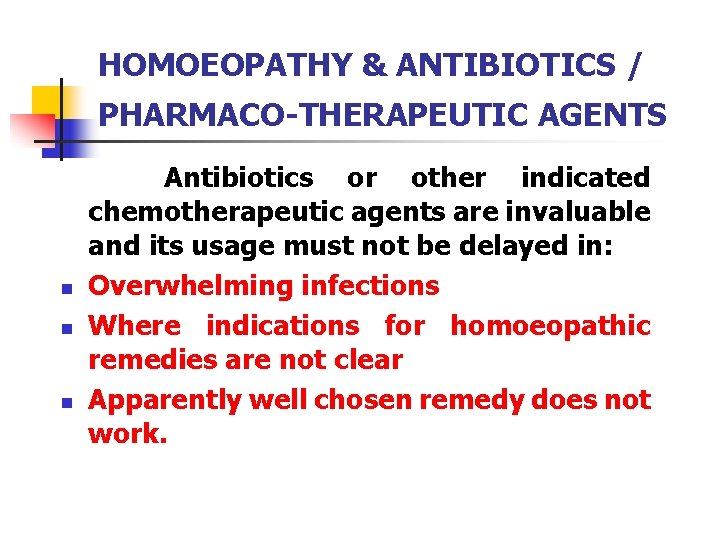 HOMOEOPATHY & ANTIBIOTICS / PHARMACO-THERAPEUTIC AGENTS n n n Antibiotics or other indicated chemotherapeutic