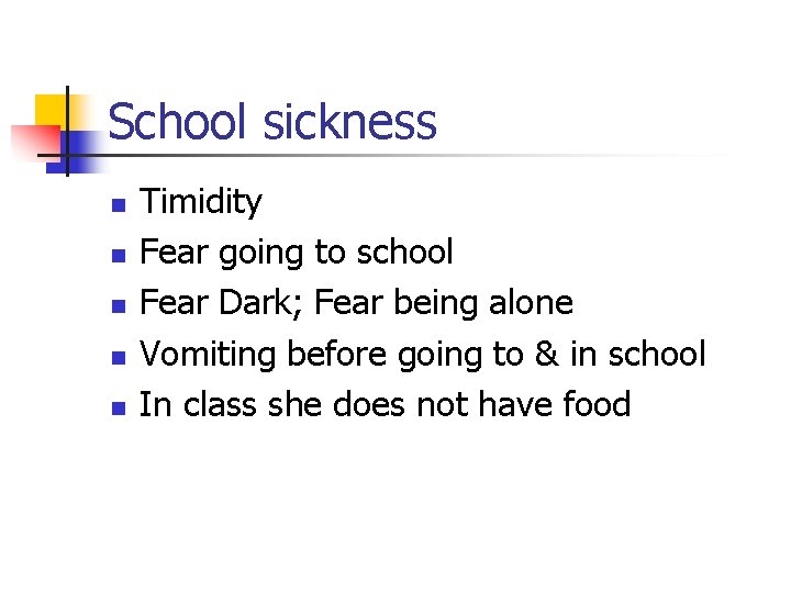School sickness n n n Timidity Fear going to school Fear Dark; Fear being