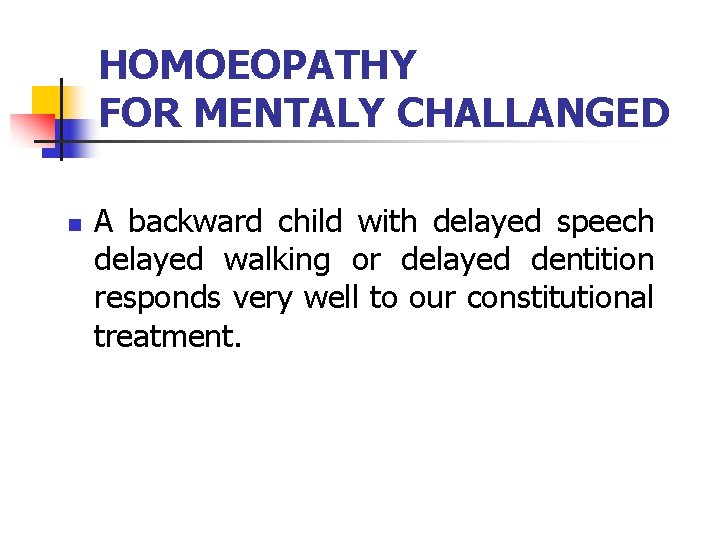 HOMOEOPATHY FOR MENTALY CHALLANGED n A backward child with delayed speech delayed walking or