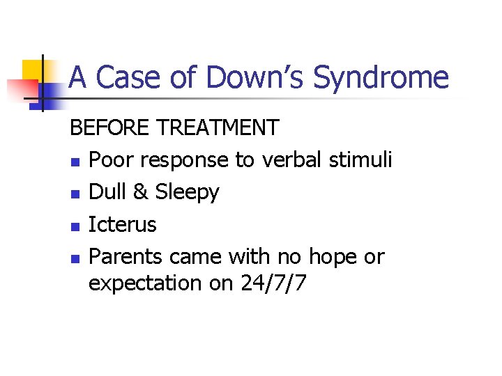 A Case of Down’s Syndrome BEFORE TREATMENT n Poor response to verbal stimuli n