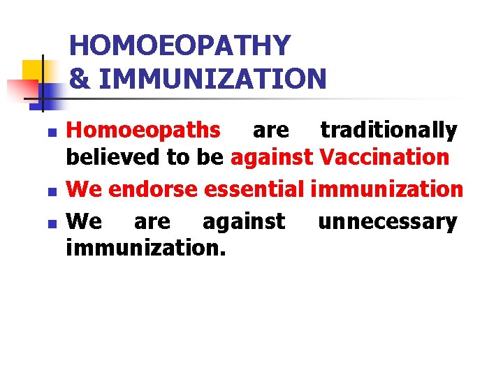 HOMOEOPATHY & IMMUNIZATION n n n Homoeopaths are traditionally believed to be against Vaccination