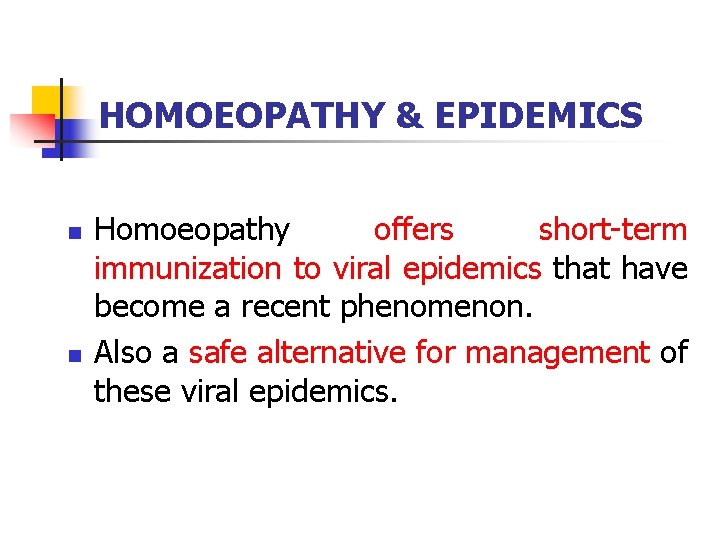 HOMOEOPATHY & EPIDEMICS n n Homoeopathy offers short-term immunization to viral epidemics that have