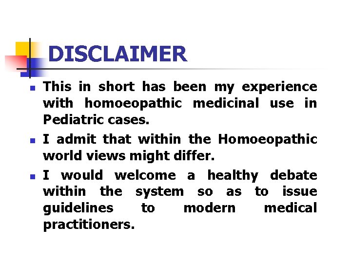 DISCLAIMER n n n This in short has been my experience with homoeopathic medicinal