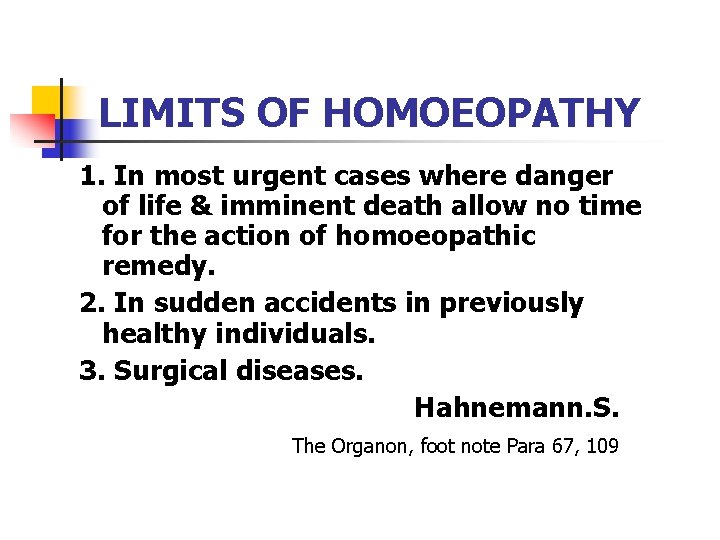 LIMITS OF HOMOEOPATHY 1. In most urgent cases where danger of life & imminent