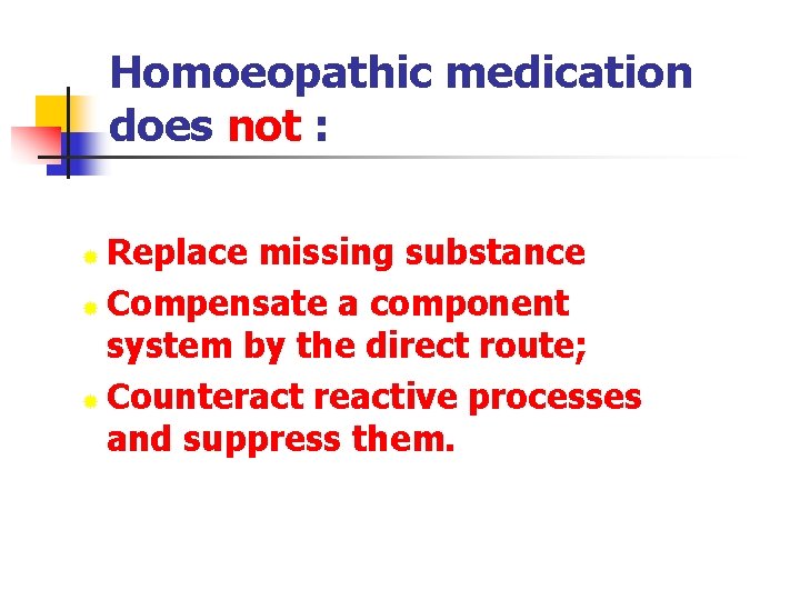 Homoeopathic medication does not : Replace missing substance ® Compensate a component system by