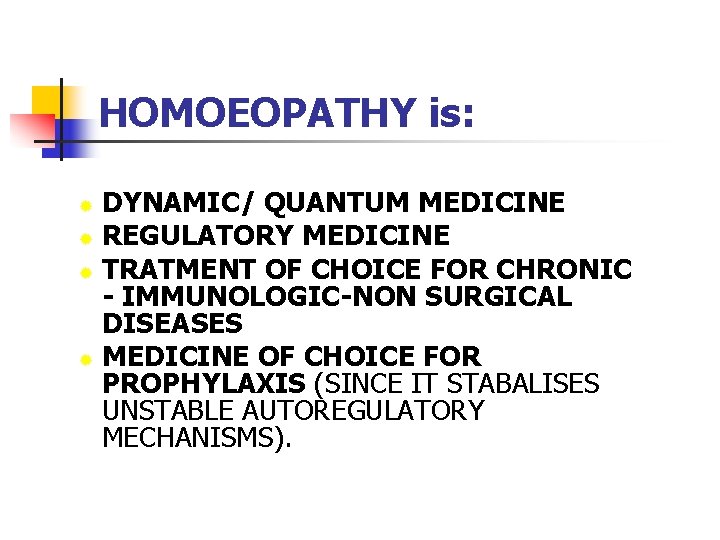 HOMOEOPATHY is: DYNAMIC/ QUANTUM MEDICINE ® REGULATORY MEDICINE ® TRATMENT OF CHOICE FOR CHRONIC