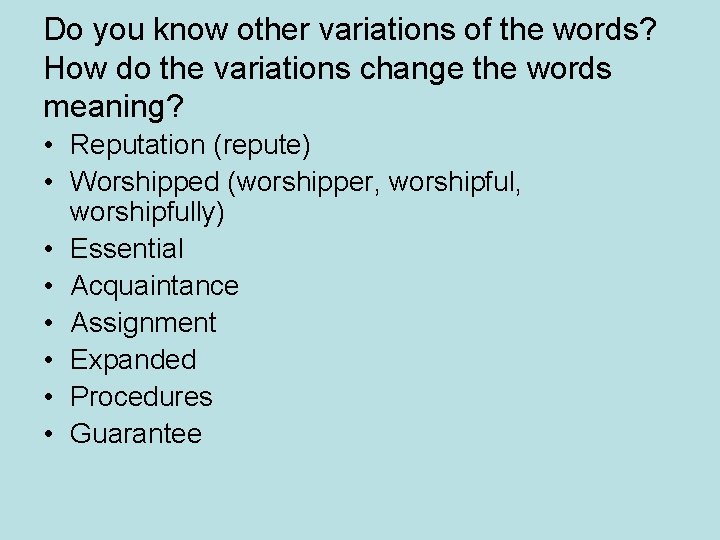 Do you know other variations of the words? How do the variations change the