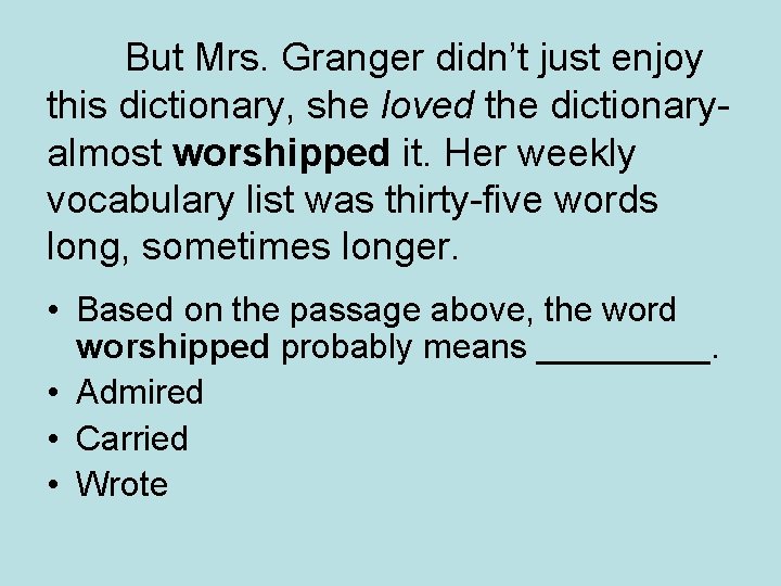 But Mrs. Granger didn’t just enjoy this dictionary, she loved the dictionaryalmost worshipped it.