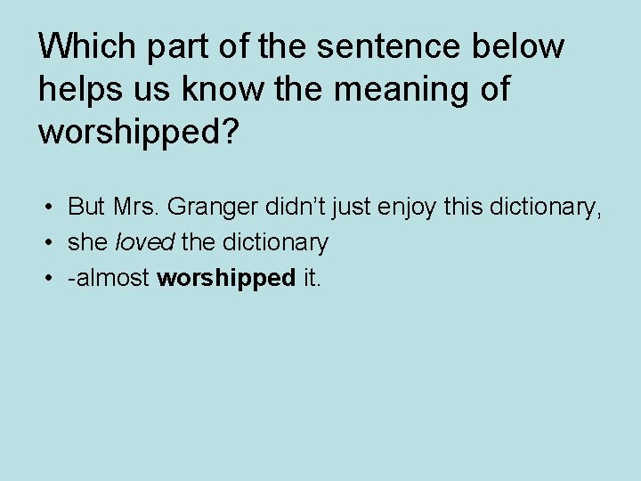 Which part of the sentence below helps us know the meaning of worshipped? •