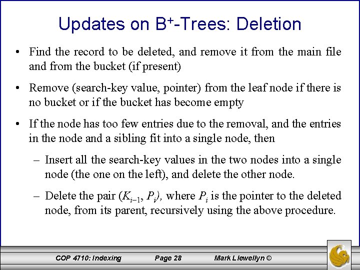 Updates on B+-Trees: Deletion • Find the record to be deleted, and remove it