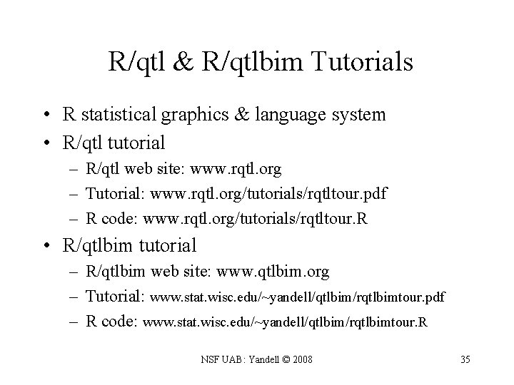 R/qtl & R/qtlbim Tutorials • R statistical graphics & language system • R/qtl tutorial