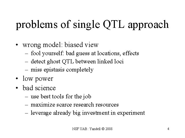 problems of single QTL approach • wrong model: biased view – fool yourself: bad