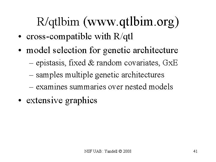 R/qtlbim (www. qtlbim. org) • cross-compatible with R/qtl • model selection for genetic architecture