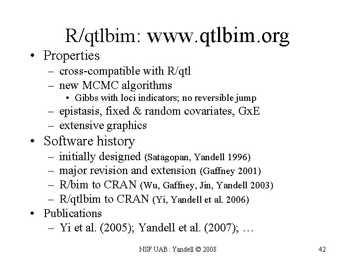 R/qtlbim: www. qtlbim. org • Properties – cross-compatible with R/qtl – new MCMC algorithms